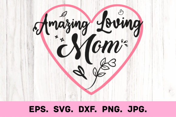 Amazing Loving Mom: Graphics for Crafts & Brands