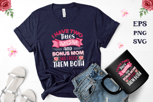 I Have Tow Titles MOM and Bonus Mom and