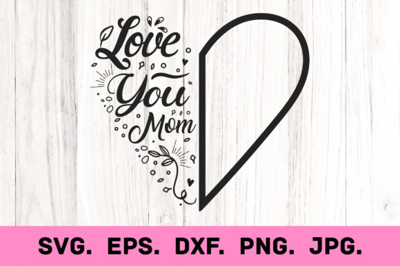 I Love You Mom SVG: Graphics for Crafts