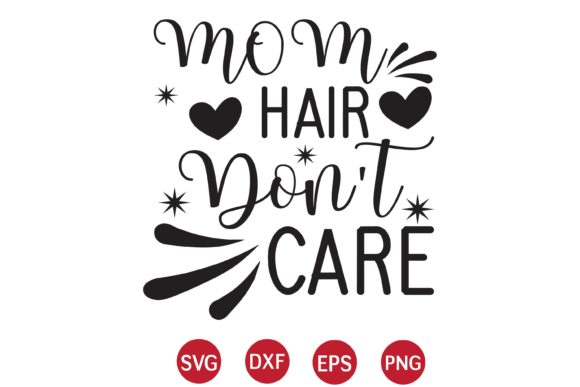 Mom Hair Don t Care SVG: Graphics for Crafts