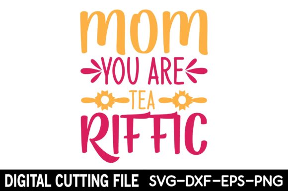 Mom You Are Tea RIFFIC SVG: Graphics for Crafts