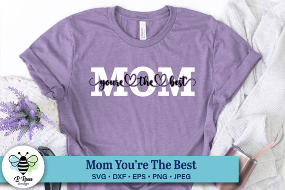 Mom You re the Best SVG: Graphics for Crafts