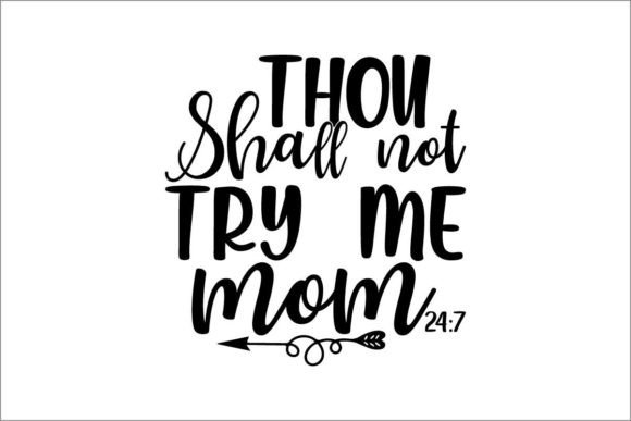 Thou Shall Not Try Me Mom 24 7 Graphics for Crafts