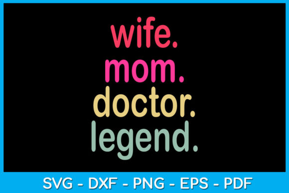Wife Mom Doctor Legend: Graphics for Crafts